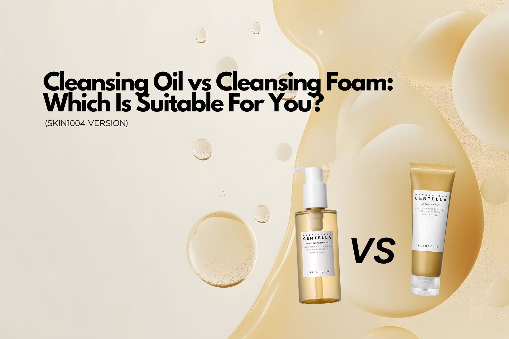 Cleansing Oil Vs Cleansing Foam- Which Is Suitable For You (SKIN1004 Version)