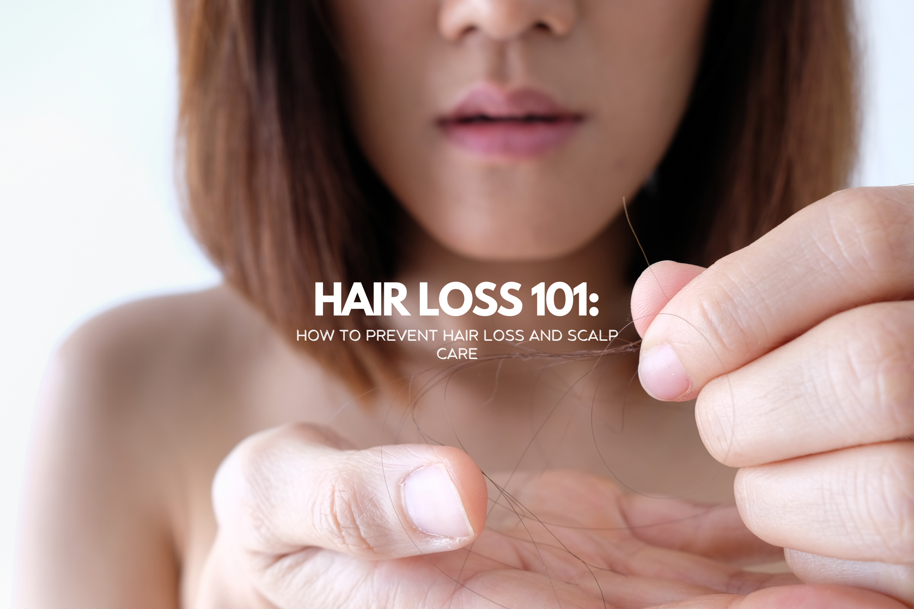 Hair Loss 101: How to Prevent Hair Loss and Scalp Care