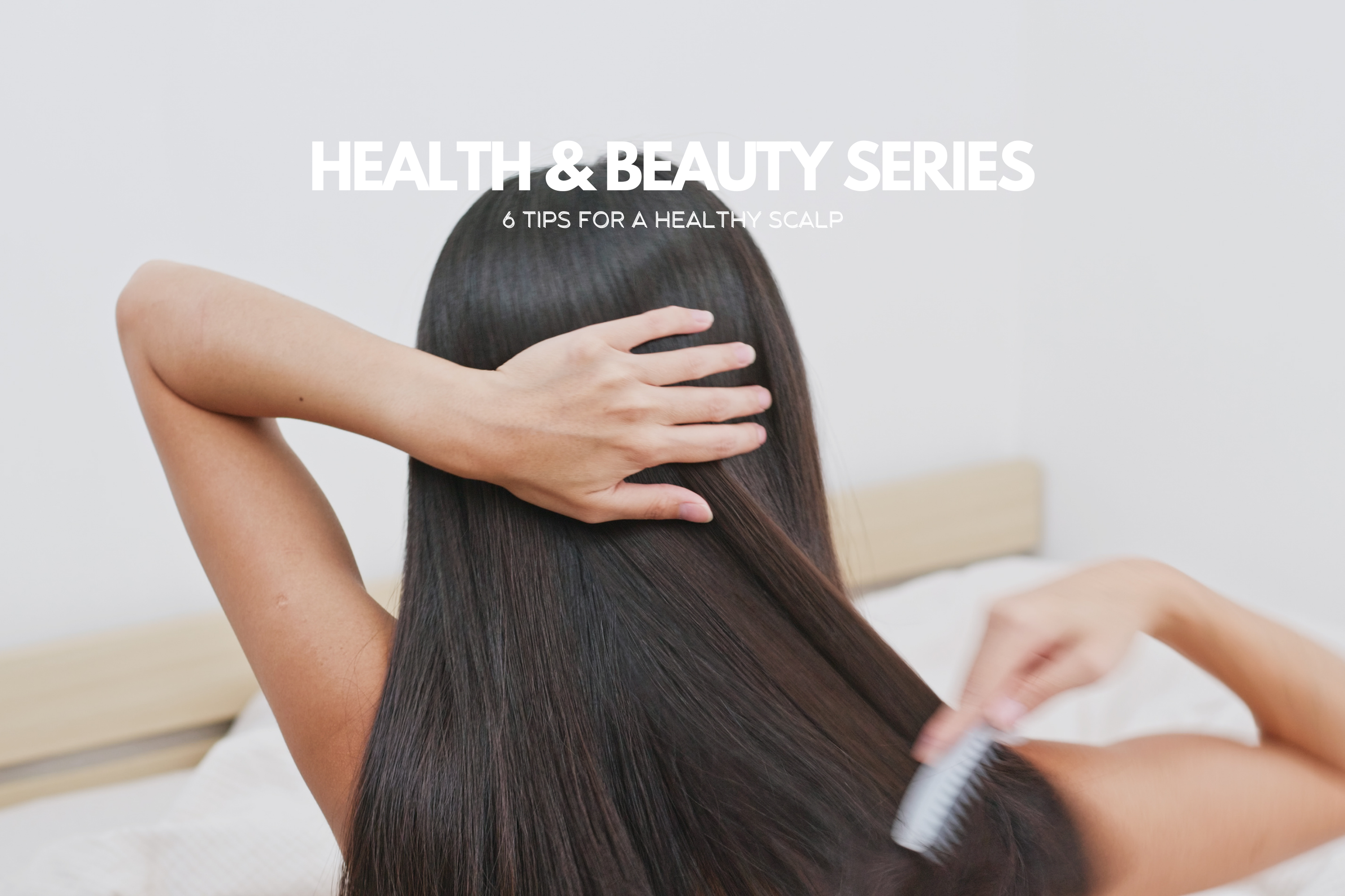 6 Tips for a Healthy Scalp