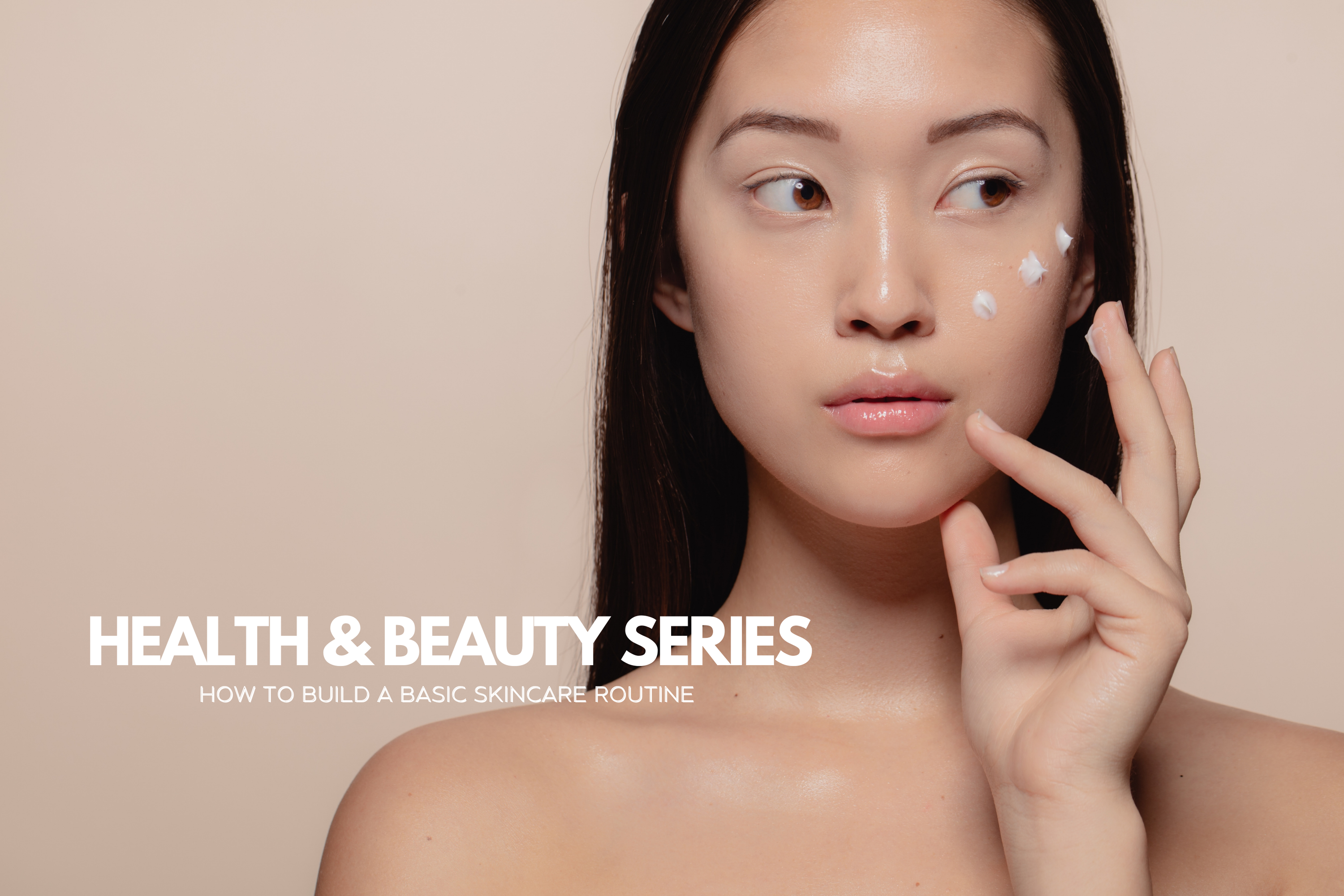 How to Build a Basic Skincare Routine