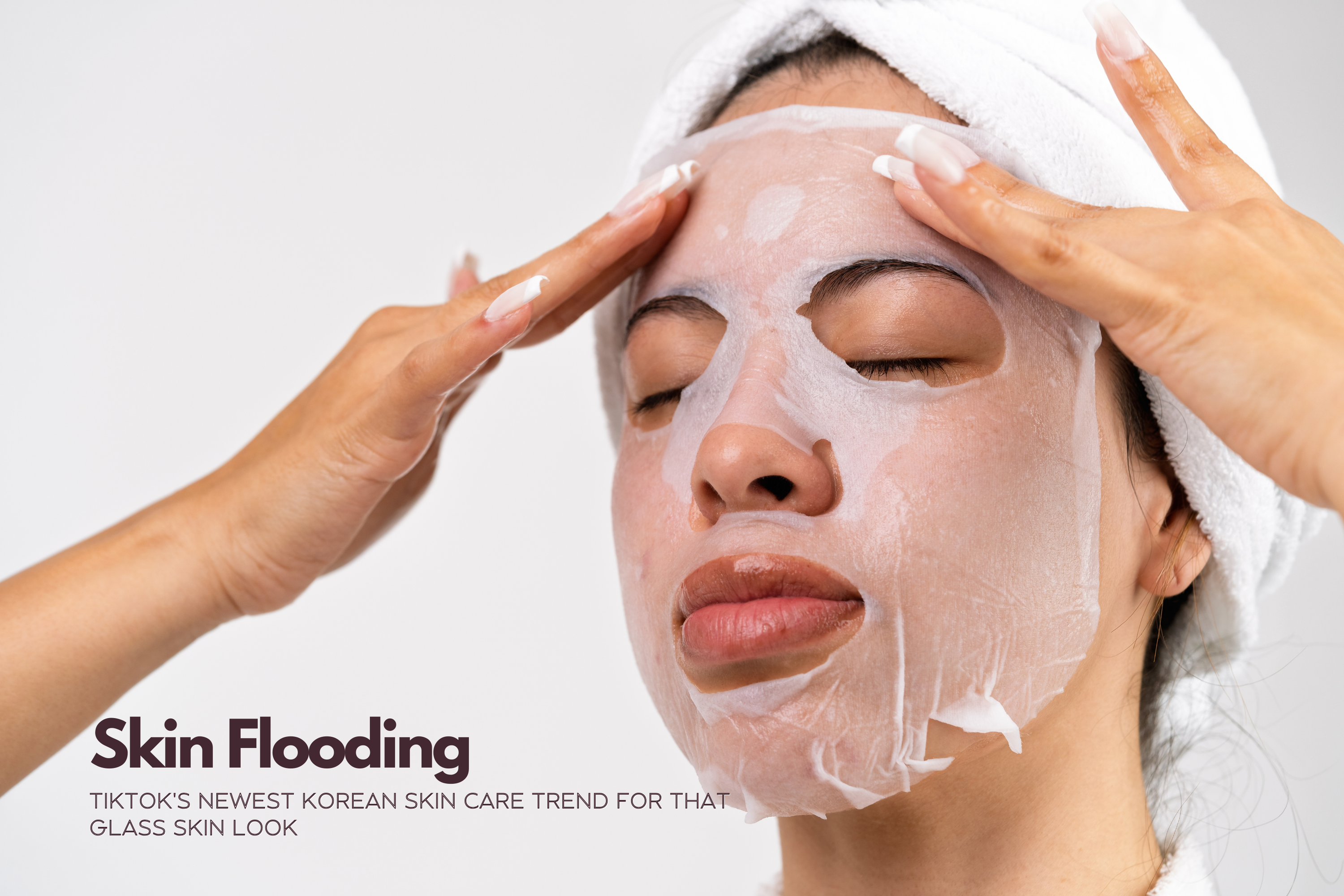 Skin Flooding- Tiktok's Newest Korean Skin Care Trend For That Glass Skin Look