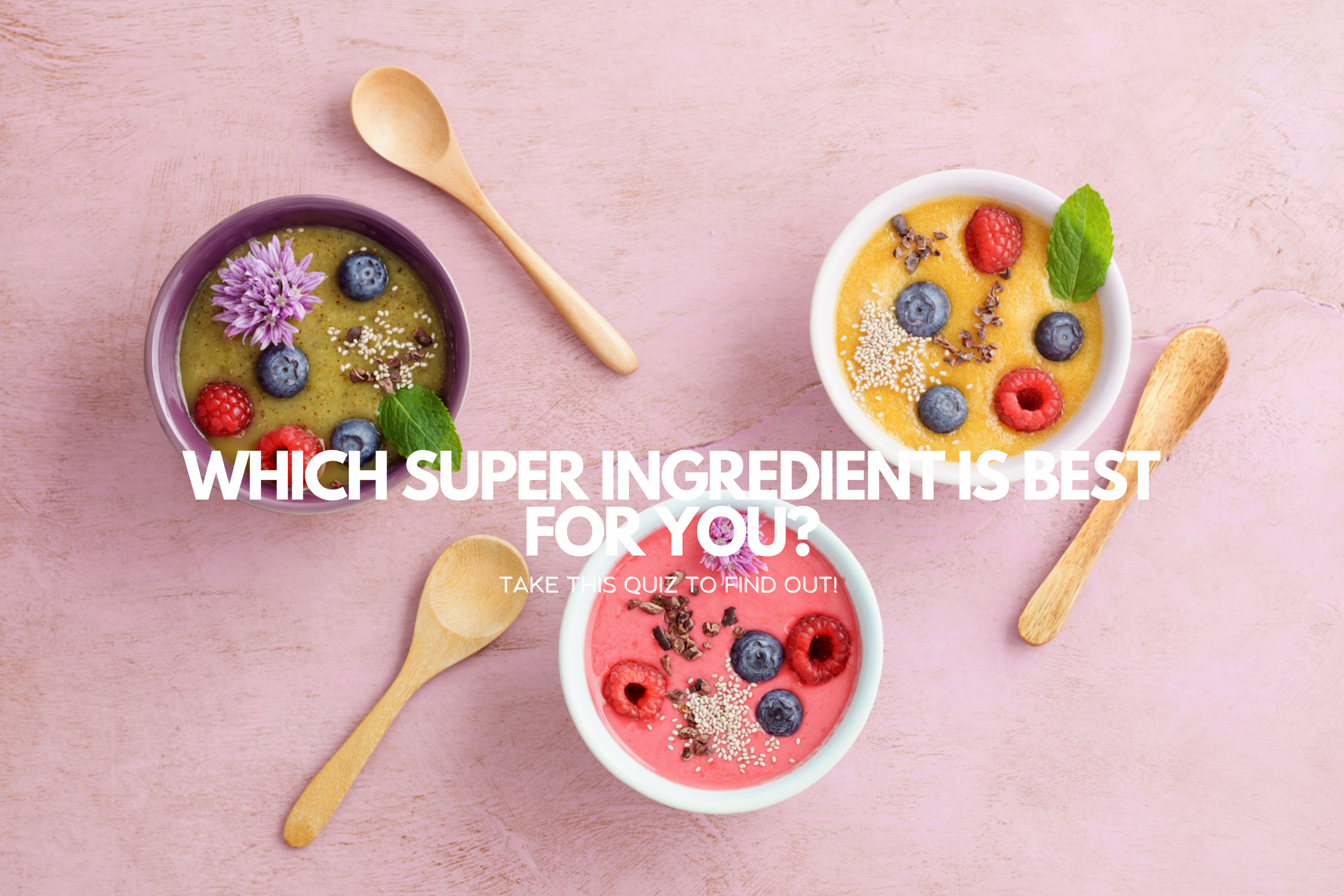 Take this quiz: Which super ingredient is best for you?