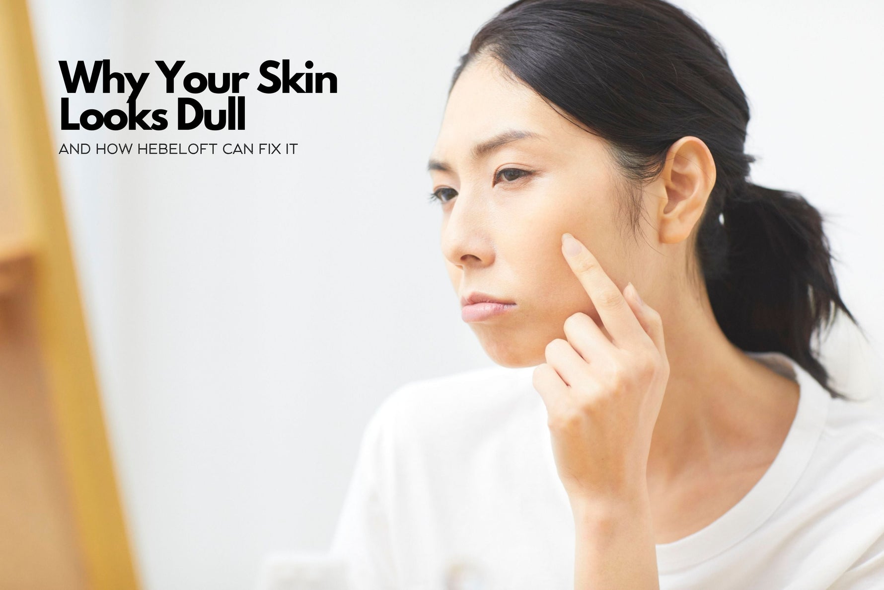 Why Your Skin Looks Dull – and How Hebeloft Can Fix It ✨
